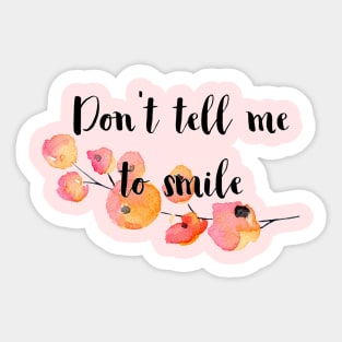 Don't Tell Me to Smile Sticker